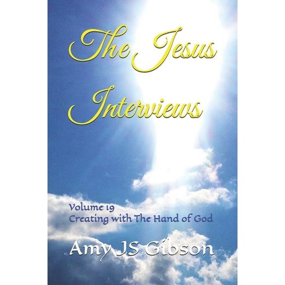 The Jesus Interviews World Peace Revelat The Jesus Interviews: Volume 19 Creating with The Hand of God, Book 19, (Paperback)