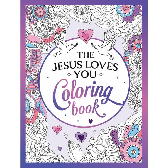 The Jesus Loves You Coloring Book: A Christian Coloring Book of Beautiful Designs and Inspiring Scripture, (Paperback)