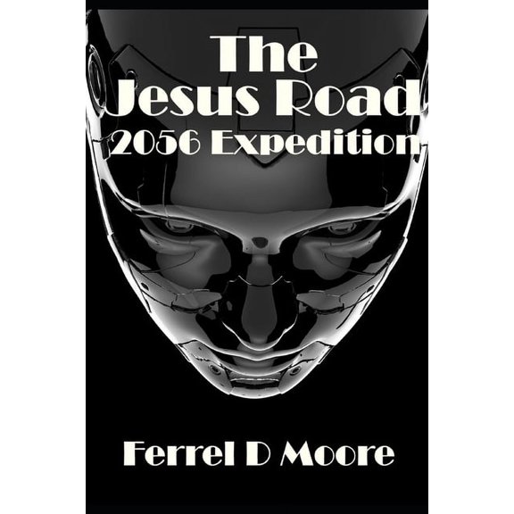 The Jesus Road- 2056 Expedition: The Jesus Road- 2056 Expedition (Paperback)