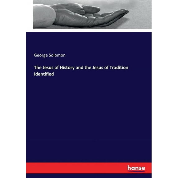 The Jesus of History and the Jesus of Tradition Identified, (Paperback)