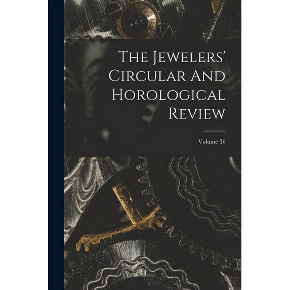 The Jewelers' Circular And Horological Review; Volume 36 (Paperback)