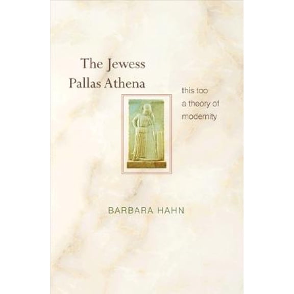 Pre-Owned The Jewess Pallas Athena: This Too a Theory of Modernity (Hardcover) by Barbara Hahn