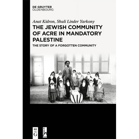 The Jewish Community of Acre in Mandatory Palestine: The Story of a Forgotten Community, (Hardcover)