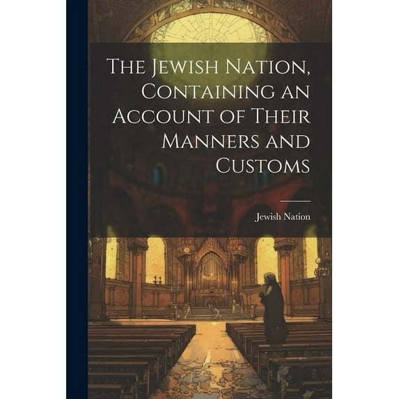 The Jewish Nation, Containing an Account of Their Manners and Customs (Paperback)
