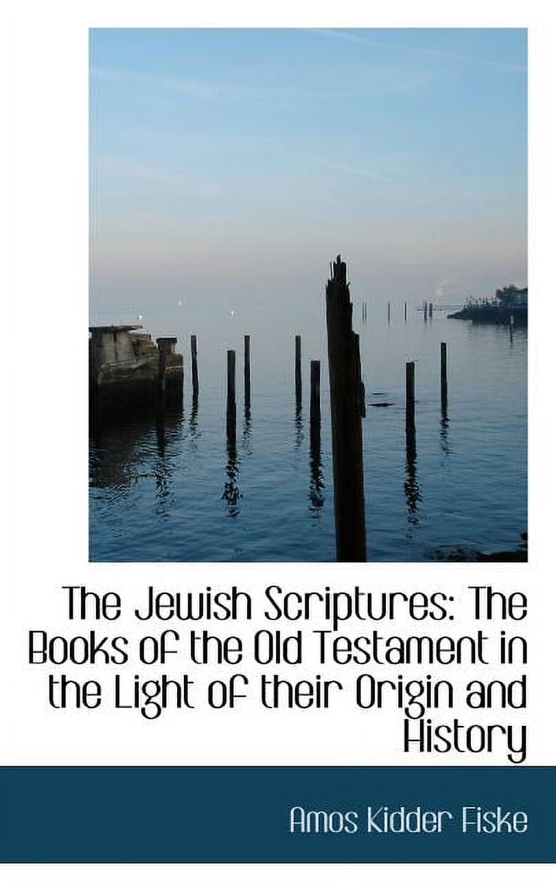 The Jewish Scriptures : The Books of the Old Testament in the Light of Their Origin and History (Paperback)
