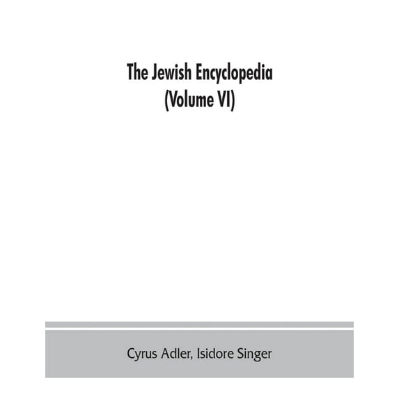The Jewish encyclopedia: a descriptive record of the history, religion, literature, and customs of the Jewish people fro, (Paperback)