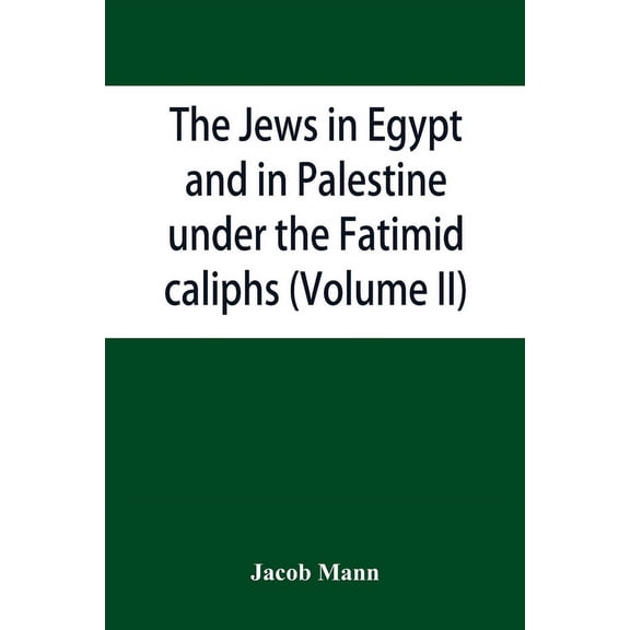 The Jews in Egypt and in Palestine under the Fatimid caliphs; a contribution to their political and communal, (Paperback)