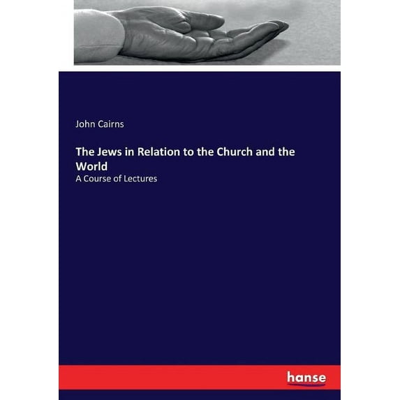 The Jews in Relation to the Church and the World: A Course of Lectures, (Paperback)