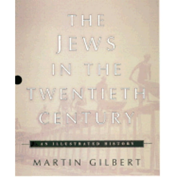 The Jews in the Twentieth Century: An Illustrated History (Hardcover) by Martin Gilbert