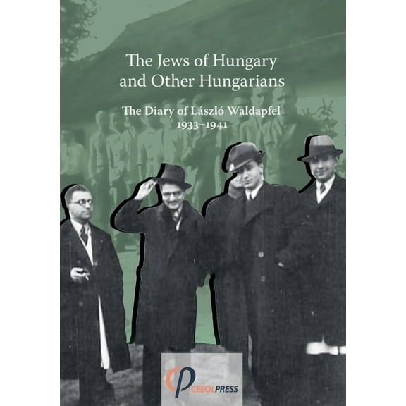 The Jews of Hungary and Other Hungarians. The Diary of Lszl Waldapfel 1933-1941, (Paperback)