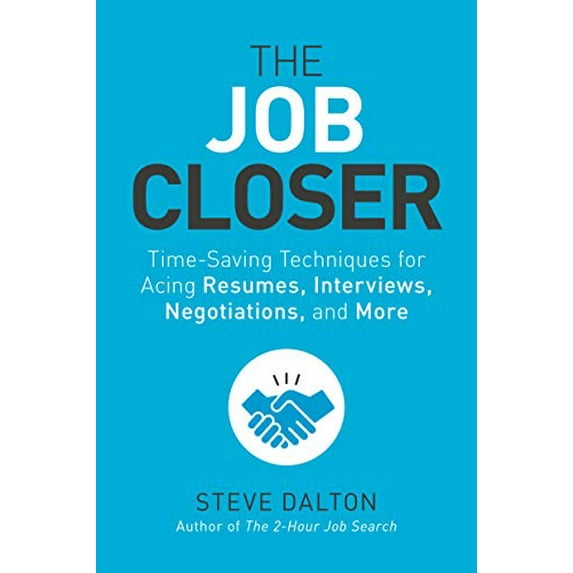Pre-Owned The Job Closer: Time-Saving Techniques for Acing Resumes, Interviews, Negotiations, and More (Paperback) 1984856960 9781984856968