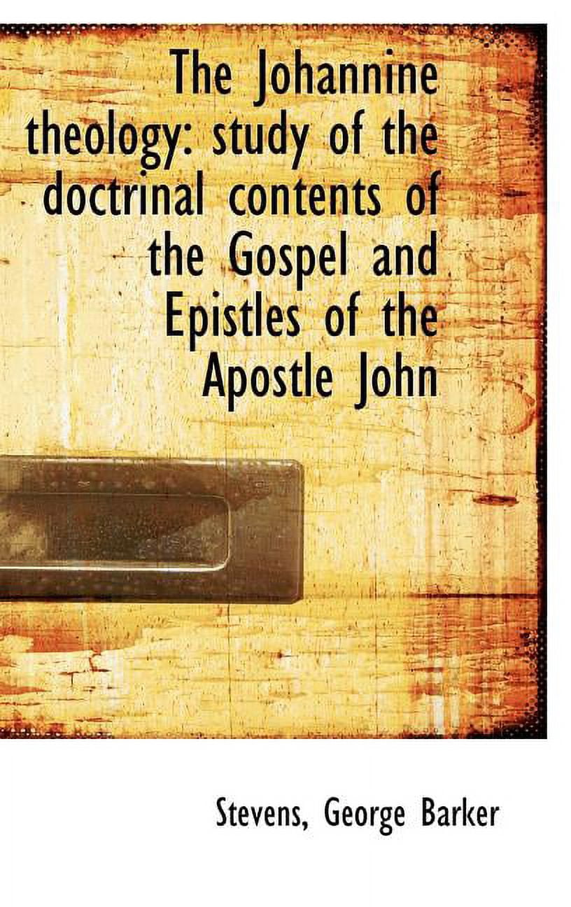 The Johannine Theology: Study of the Doctrinal Contents of the Gospel and Epistles of the Apostle Jo Hardcover