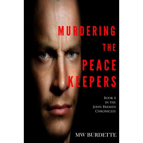 The John Bremen Chronicles: Murdering the Peacekeepers (Paperback)