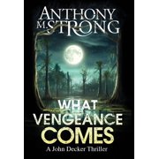 The John Decker Supernatural Thriller What Vengeance , Book 1, Hardcover