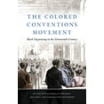 thumbnail image 1 of The John Hope Franklin African American  The Colored Conventions Movement: Black Organizing in the Nineteenth Century, (Paperback), 1 of 1