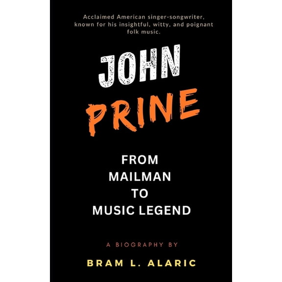 The John Prine Story: From Mailman to Music Legend (A Detailed Account and Timeless Impression), (Paperback)