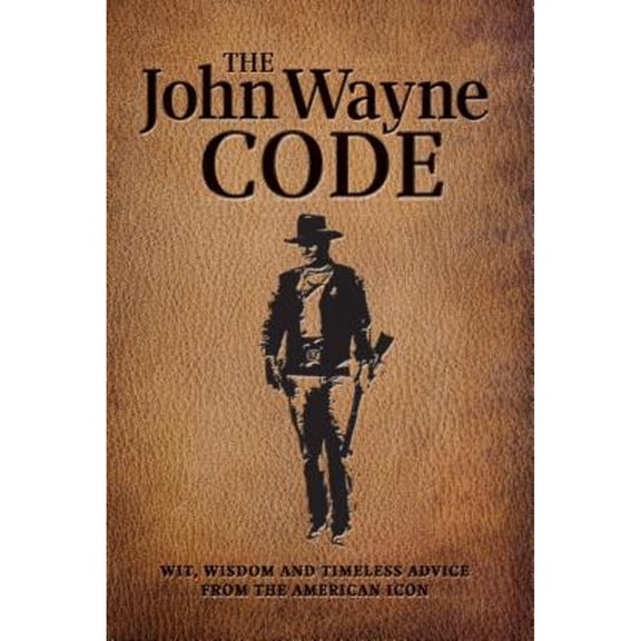 Pre-Owned The John Wayne Code: Wit, Wisdom and Timeless Advice by Media Lab Books (Imitation Leather)