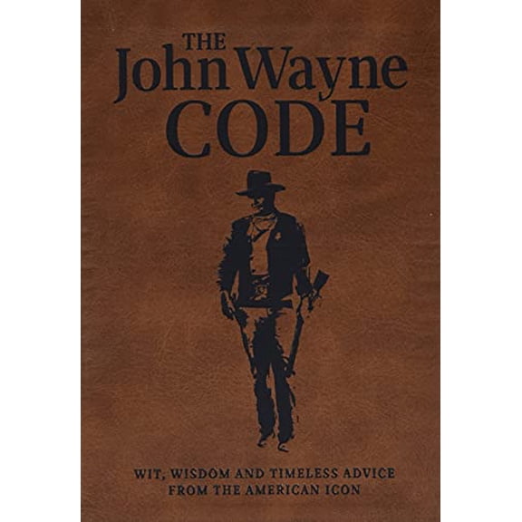 Pre-Owned The John Wayne Code : Wit, Wisdom and Timeless Advice (Paperback) 9781942556589
