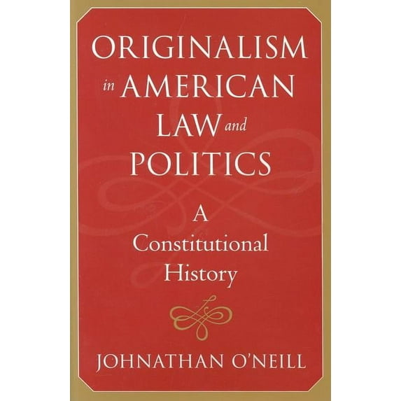 The Johns Hopkins Constitutional Thought: Originalism in American Law and Politics: A Constitutional History (Hardcover)