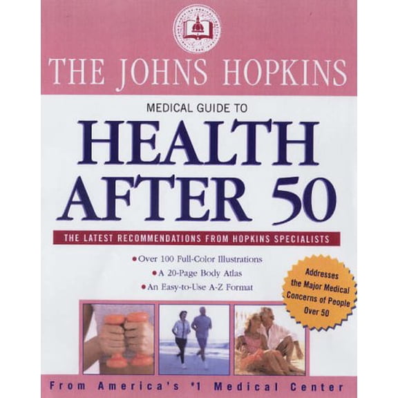 Pre-Owned The Johns Hopkins Medical Guide to Health After 50: Over 100 Full-color Illustrations, A 20-Page Body Atlas, An Easy-to-Use A-Z Format (Hardcover) 1579124690 9781579124694