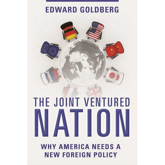 The Joint Ventured Nation : Why America Needs a New Foreign Policy (Hardcover)