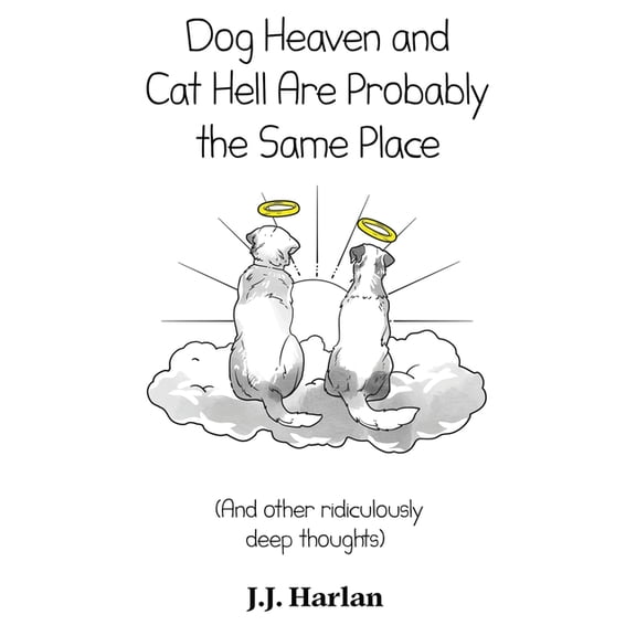 The Joke Gift Collection Dog Heaven and Cat Hell Are Probably the Same Place: And other ridiculously deep thoughts, Book 2, (Hardcover)