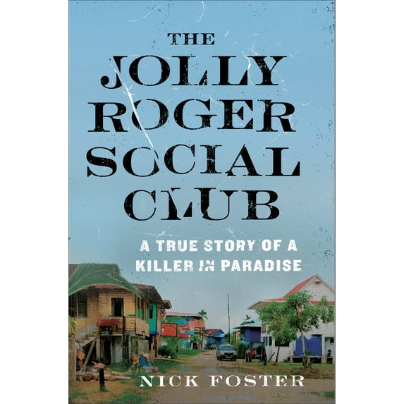 The Jolly Roger Social Club : A True Story of a Killer in Paradise