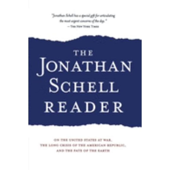 Pre-Owned The Jonathan Schell Reader: On the United States at War, the Long Crisis of the American Republic, (Paperback) by Jonathan Schell