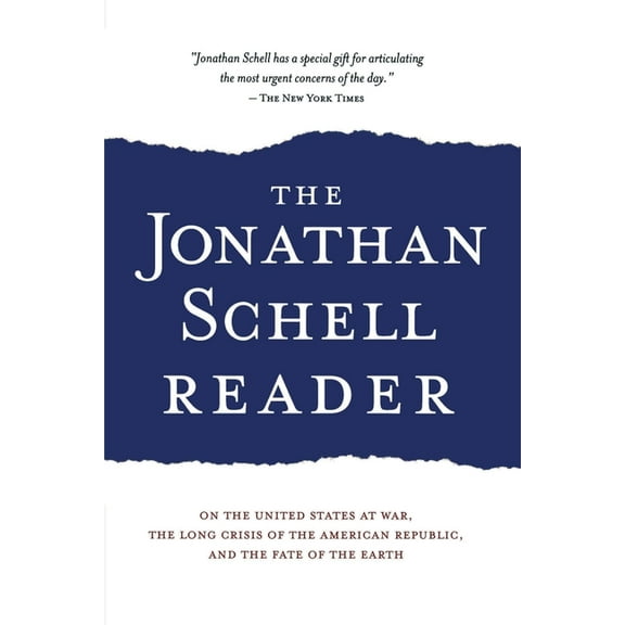 The Jonathan Schell Reader: On the United States at War, the Long Crisis of the American Republic, and the Fate of the E, (Paperback)
