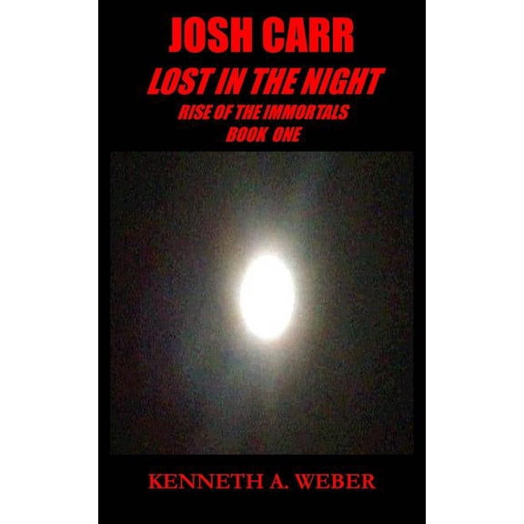 The Josh Carr Saga: Josh Carr : Lost in the Night: Rise of the Immortals Book one (Series #2) (Paperback)