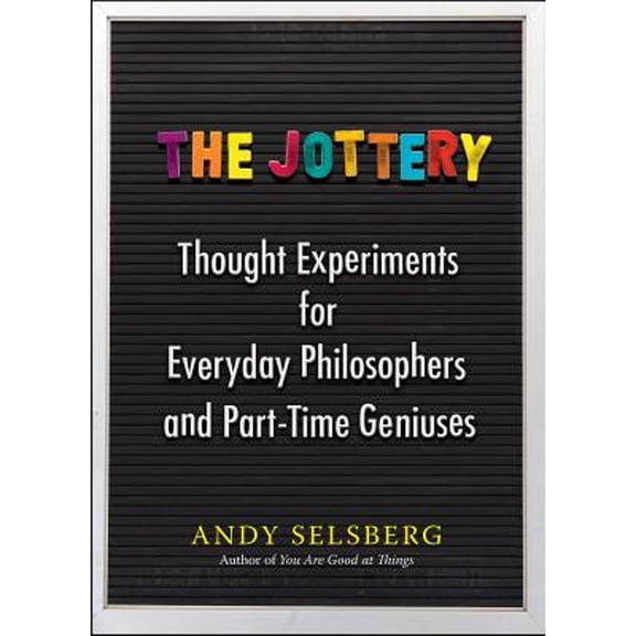 Pre-Owned The Jottery: Thought Experiments for Everyday Philosophers and Part-Time Geniuses (Paperback) 0399171460 9780399171468