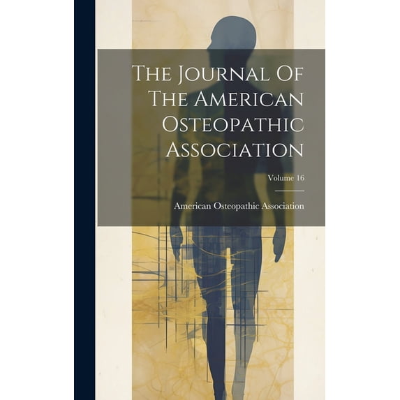 The Journal Of The American Osteopathic Association; Volume 16 (Hardcover)