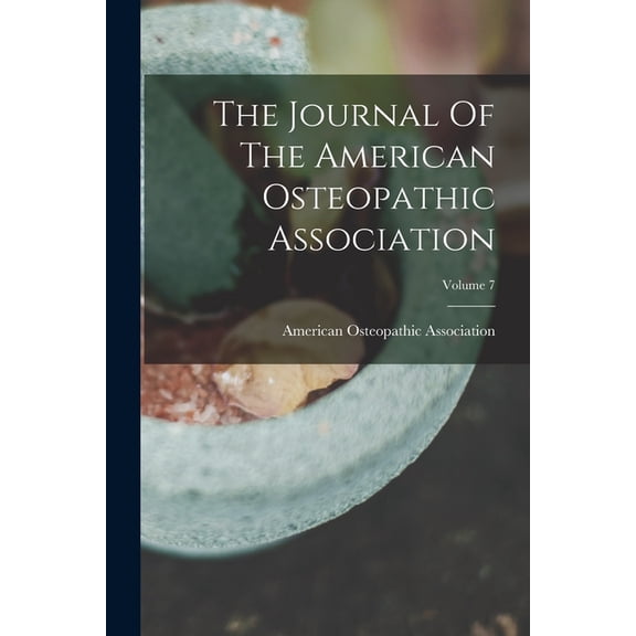 The Journal Of The American Osteopathic Association; Volume 7, (Paperback)