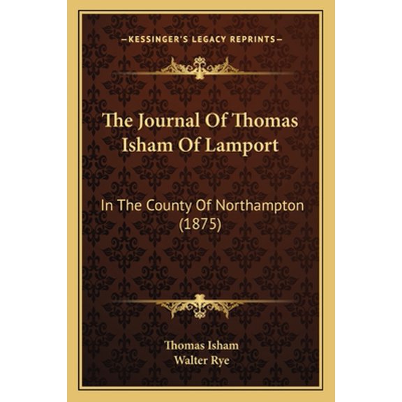 The Journal Of Thomas Isham Of Lamport: In The County Of Northampton (1875)