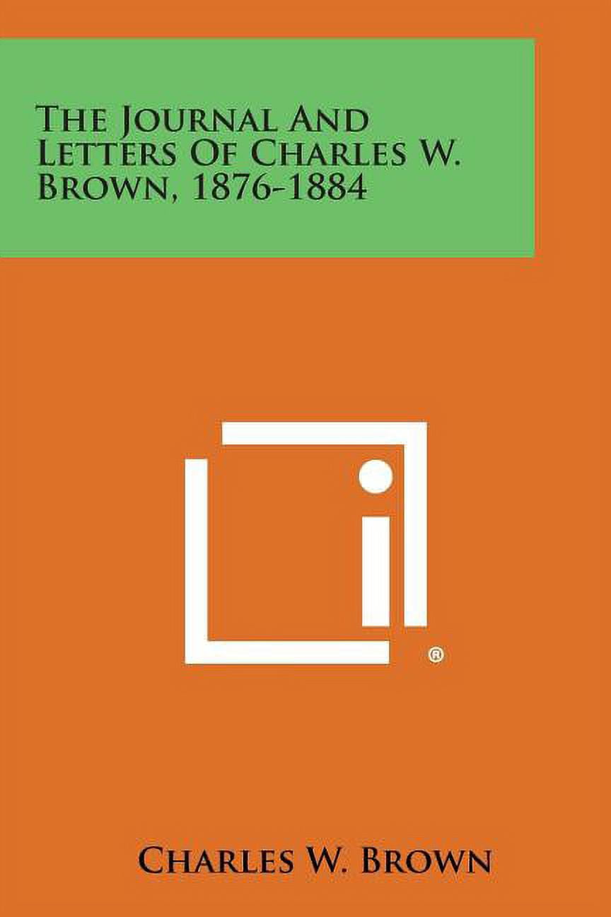 The Journal and Letters of Charles W. Brown, 1876-1884 (Paperback)
