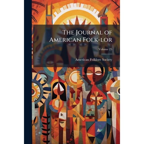 The Journal of American Folk-lor; Volume 25 (Paperback)