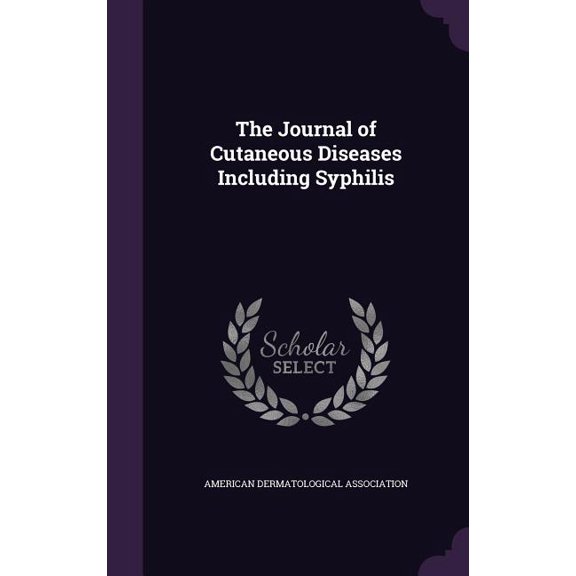 The Journal of Cutaneous Diseases Including Syphilis (Hardcover)