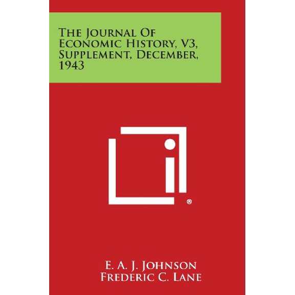 The Journal of Economic History, V3, Supplement, December, 1943 Paperback 1258679310 9781258679316 E. a. J. Johnson