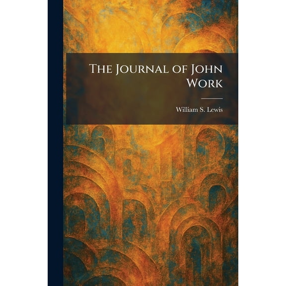 The Journal of John Work, (Paperback)