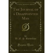 The Journal of a Disappointed Man Classic Reprint