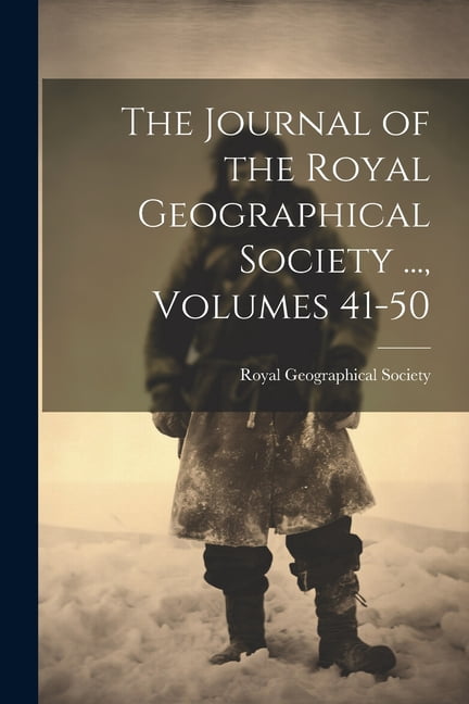 The Journal of the Royal Geographical Society ..., Volumes 41-50, (Paperback)