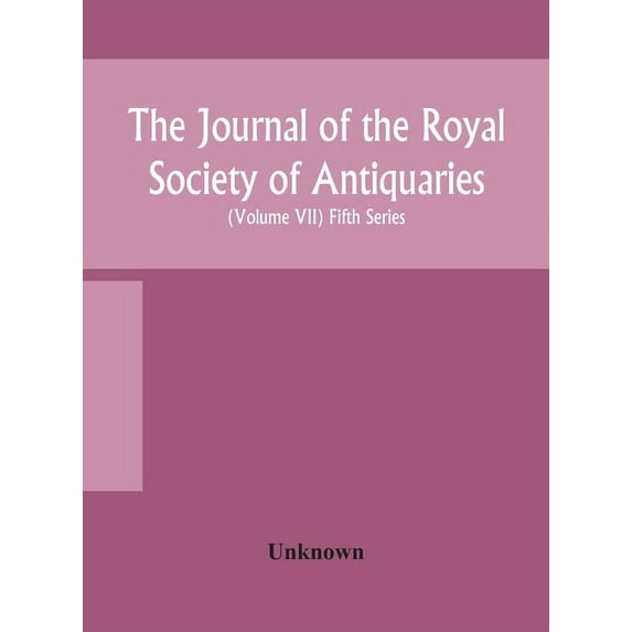 The Journal Of The Royal Society Of Antiquaries Of Ireland Formerly The Royal Historical And Archaeological Association , (Hardcover)