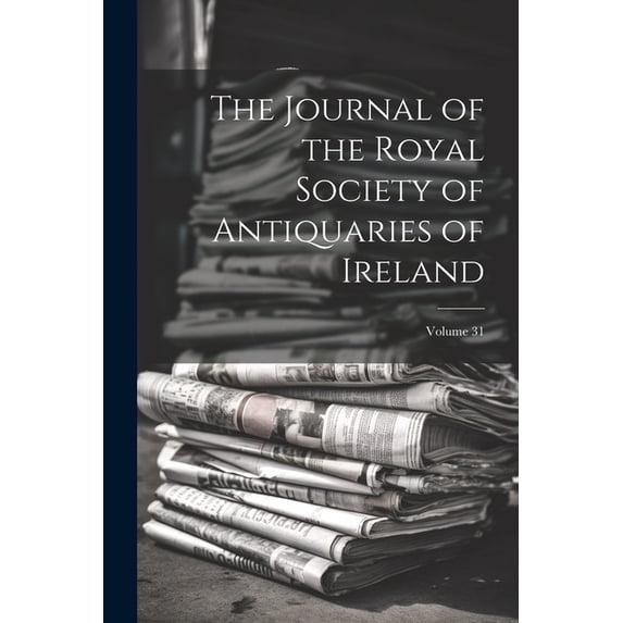 The Journal of the Royal Society of Antiquaries of Ireland; Volume 31 (Paperback)