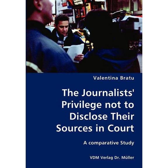 The Journalists' Privilege not to Disclose Their Sources in Court- A comparative Study, (Paperback)