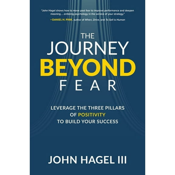 The Journey Beyond Fear: Leverage the Three Pillars of Positivity to Build Your Success (Hardcover)