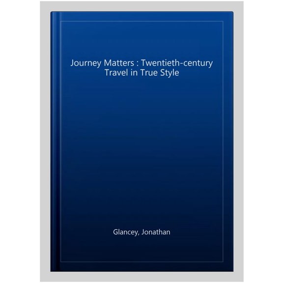Journey Matters : Twentieth-century Travel in True Style