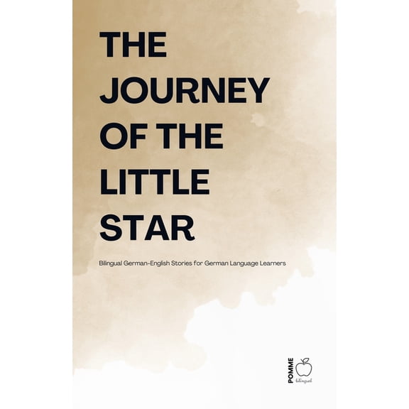 The Journey Of The Little Star: Bilingual German-English Stories for German Language Learners, (Paperback)