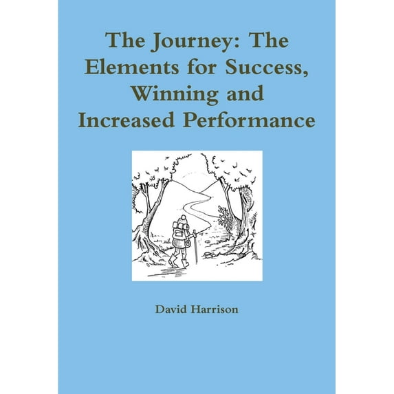 The Journey: The Elements for Success, Winning and Increased Performance, (Paperback)