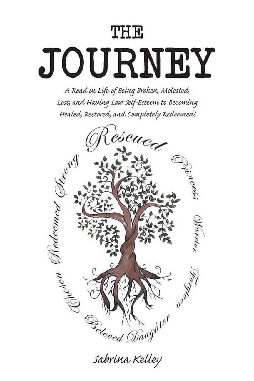 The Journey: A Road in Life of Being Broken, Molested, Lost, and Having Low Self-Esteem to Becoming Healed, Restored, an, (Paperback)