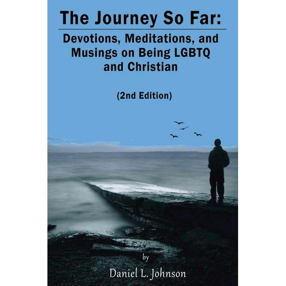 The Journey So Far (2nd Edition): Devotions, Meditations, and Musings on Being Lgbtq and Christian (Paperback) by Daniel L Johnson